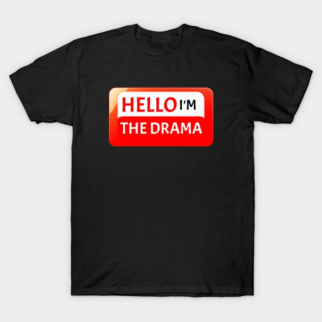 Hello I'm The Drama Funny Stuff Sarcastic Drama Queen T-Shirt by Funny Stuff Club